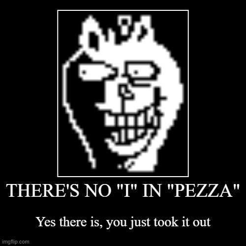 pizzapants | image tagged in funny,demotivationals,deltarune | made w/ Imgflip demotivational maker