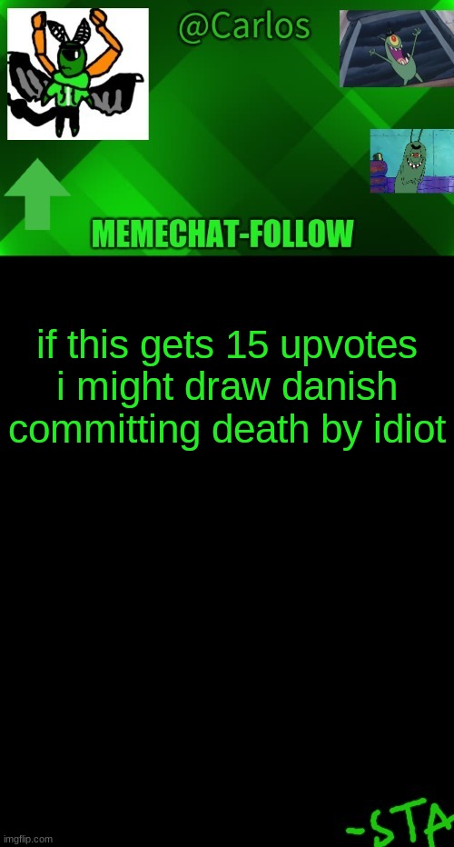 cronch | if this gets 15 upvotes
i might draw danish committing death by idiot | made w/ Imgflip meme maker