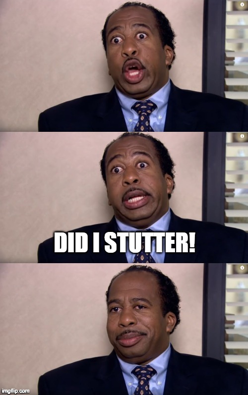 Stanley pretzel day the office | DID I STUTTER! | image tagged in stanley pretzel day the office | made w/ Imgflip meme maker