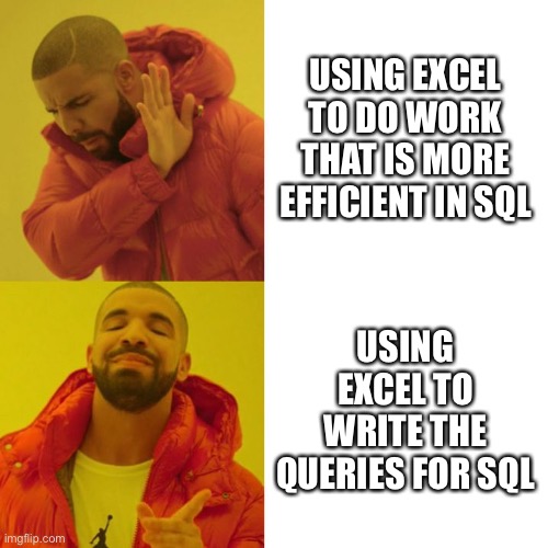 Drake Blank | USING EXCEL TO DO WORK THAT IS MORE EFFICIENT IN SQL; USING EXCEL TO WRITE THE QUERIES FOR SQL | image tagged in drake blank,actuary | made w/ Imgflip meme maker