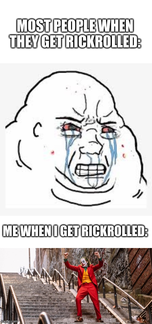 *dancing in rickroll* | MOST PEOPLE WHEN THEY GET RICKROLLED:; ME WHEN I GET RICKROLLED: | image tagged in blank white template,angry discord mod,joker dance | made w/ Imgflip meme maker