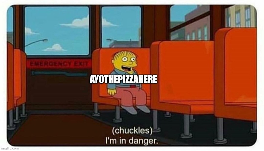 Ralph in danger | AYOTHEPIZZAHERE | image tagged in ralph in danger | made w/ Imgflip meme maker
