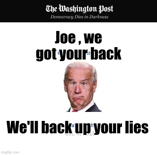 blank washington post | Joe , we got your back We'll back up your lies | image tagged in blank washington post | made w/ Imgflip meme maker