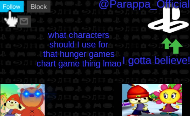 PaRappa's NEW Announcement | what characters should I use for that hunger games chart game thing lmao | image tagged in parappa's new announcement | made w/ Imgflip meme maker