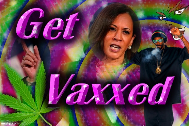 420 | image tagged in politics,vaccine,kamala harris,snoop dogg,weed | made w/ Imgflip meme maker