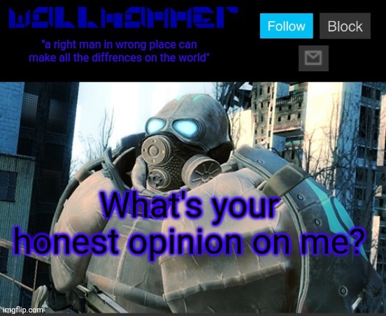 What's your honest opinion on me? | image tagged in wallhammer temp | made w/ Imgflip meme maker