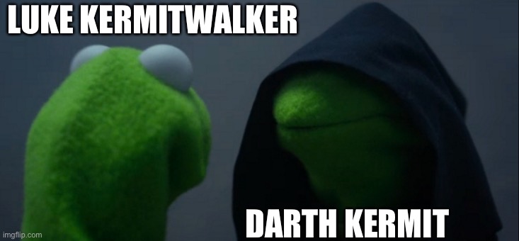 Star Wars/The muppets | LUKE KERMITWALKER; DARTH KERMIT | image tagged in memes,evil kermit,star wars | made w/ Imgflip meme maker