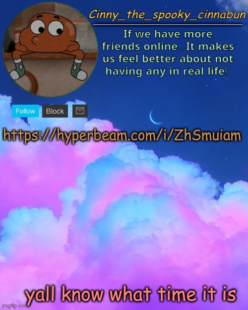 Cinny's Spooky Temp | https://hyperbeam.com/i/ZhSmuiam; yall know what time it is | image tagged in cinny's spooky temp | made w/ Imgflip meme maker