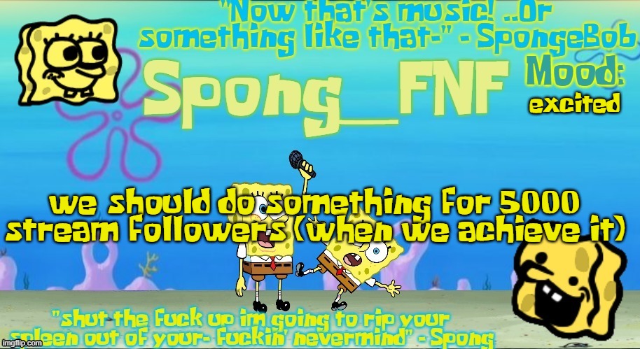 Spong's Improved SpongeBob Vs Spong Temp | excited; we should do something for 5000 stream followers (when we achieve it) | image tagged in spong's improved spongebob vs spong temp | made w/ Imgflip meme maker