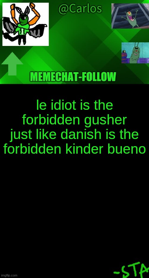 ' | le idiot is the forbidden gusher
just like danish is the forbidden kinder bueno | made w/ Imgflip meme maker