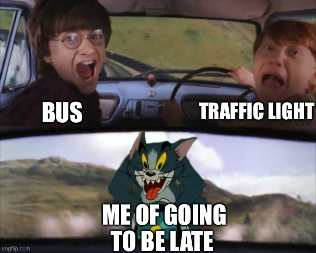 This really happened in real life | TRAFFIC LIGHT; BUS; ME OF GOING TO BE LATE | image tagged in tom chasing harry and ron weasly | made w/ Imgflip meme maker