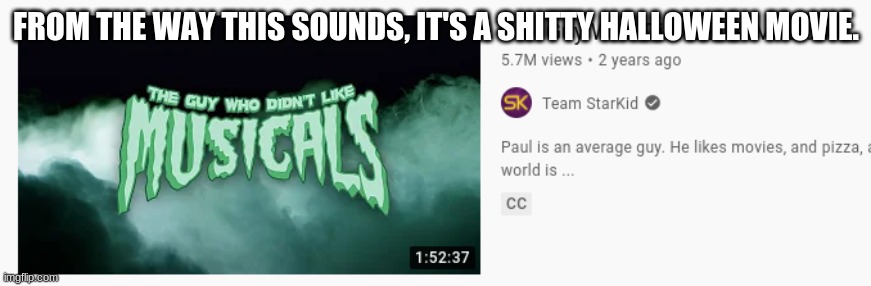 FROM THE WAY THIS SOUNDS, IT'S A SHITTY HALLOWEEN MOVIE. | made w/ Imgflip meme maker