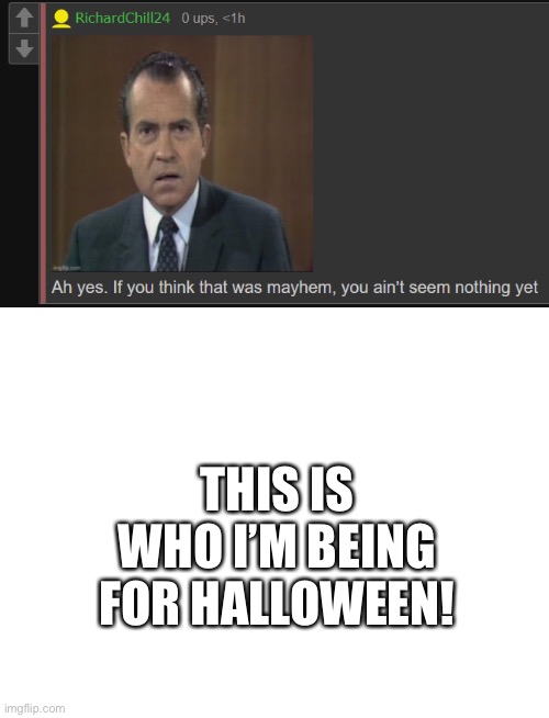 THIS IS WHO I’M BEING FOR HALLOWEEN! | image tagged in richardchill24 mayhem,blank white template | made w/ Imgflip meme maker