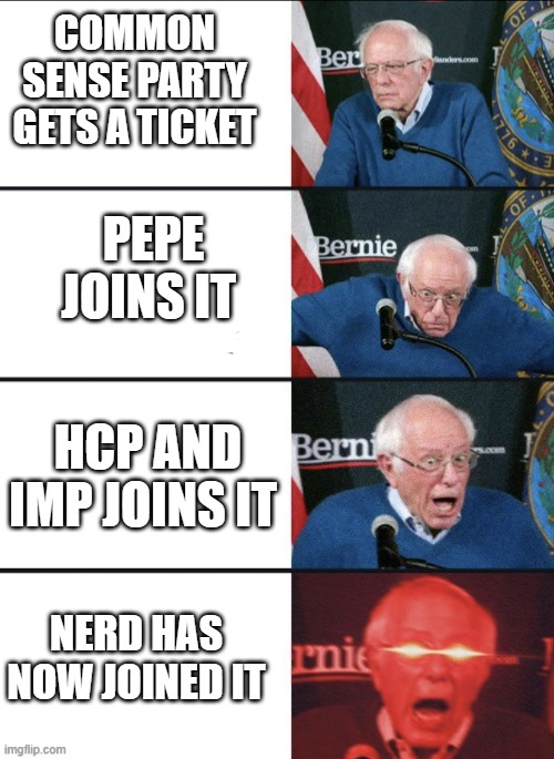 Bernie Excited | COMMON SENSE PARTY GETS A TICKET PEPE JOINS IT HCP AND IMP JOINS IT NERD HAS NOW JOINED IT | image tagged in bernie excited | made w/ Imgflip meme maker
