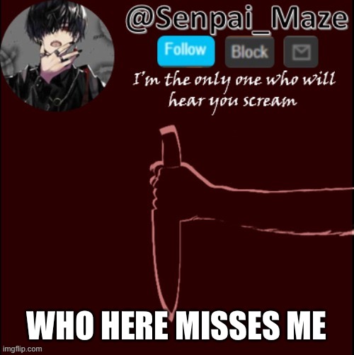 mazes insanity temp | WHO HERE MISSES ME | image tagged in mazes insanity temp | made w/ Imgflip meme maker