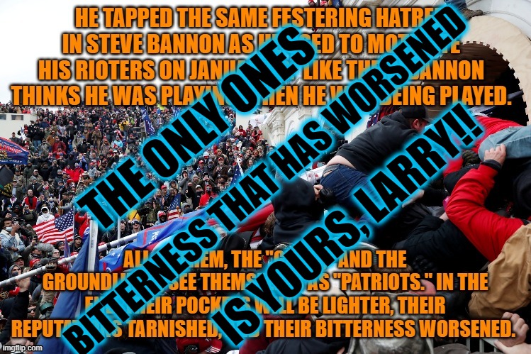 THE ONLY ONES BITTERNESS THAT HAS WORSENED IS YOURS, LARRY!! | made w/ Imgflip meme maker