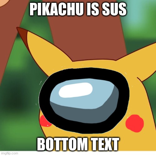 PIKA-SUS | PIKACHU IS SUS; BOTTOM TEXT | image tagged in surprised pikachu,blank,face,among us,sus | made w/ Imgflip meme maker