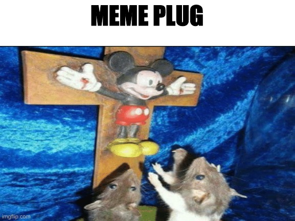 MEME PLUG | image tagged in memes,funny,funny memes,dank,cursed image,imgflip | made w/ Imgflip meme maker