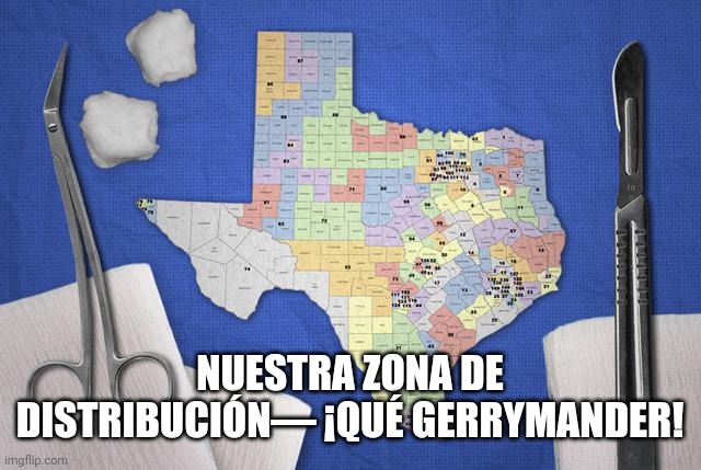 Gerrymandering | NUESTRA ZONA DE DISTRIBUCIÓN— ¡QUÉ GERRYMANDER! | image tagged in gerrymandering | made w/ Imgflip meme maker