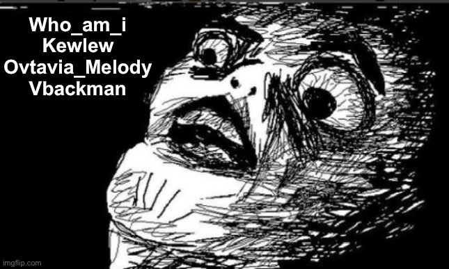 Gasp Rage Face Meme | Who_am_i
Kewlew
Ovtavia_Melody
Vbackman | image tagged in memes,gasp rage face | made w/ Imgflip meme maker