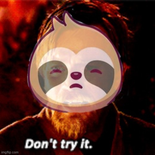 "You underestimate my power" | image tagged in rmk,sloth | made w/ Imgflip meme maker