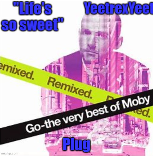 Moby 3.0 | Plug | image tagged in moby 3 0 | made w/ Imgflip meme maker