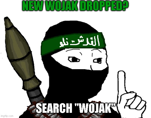 richatd | NEW WOJAK DROPPED? SEARCH "WOJAK" | image tagged in isis | made w/ Imgflip meme maker