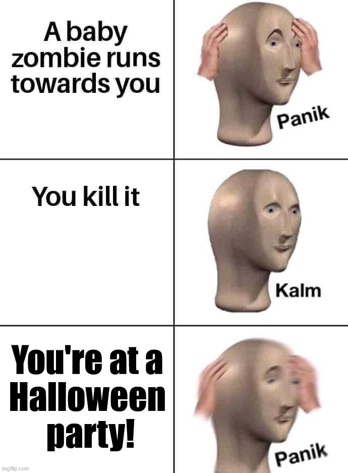 You're at a 
Halloween 
party! | image tagged in dark humor | made w/ Imgflip meme maker