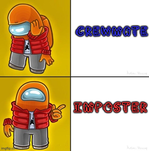 Among us Drake | CREWMATE; IMPOSTER | image tagged in among us drake | made w/ Imgflip meme maker