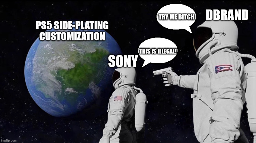 Always Has Been Meme | DBRAND; TRY ME BITCH; PS5 SIDE-PLATING CUSTOMIZATION; THIS IS ILLEGAL! SONY | image tagged in memes,always has been | made w/ Imgflip meme maker