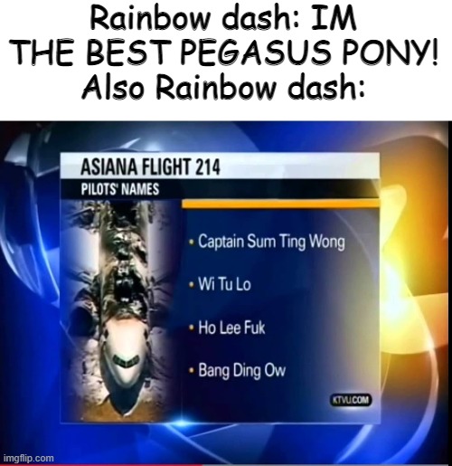 Rainbow dash at the hospital....... | Rainbow dash: IM THE BEST PEGASUS PONY!
Also Rainbow dash: | image tagged in asiana 214 joke,rainbow dash,my little pony friendship is magic,my little pony meme week | made w/ Imgflip meme maker