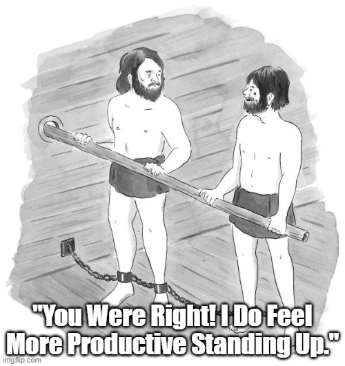 "You Were Right!" | "You Were Right! I Do Feel More Productive Standing Up." | image tagged in no vacation nation,karoshi,overwork,american workers oppress themselves | made w/ Imgflip meme maker