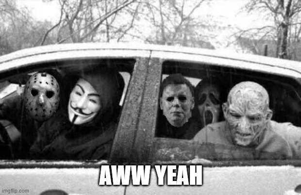 Horror gang | AWW YEAH | image tagged in horror gang | made w/ Imgflip meme maker