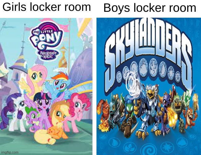 Chadlanders vs. My Little Virgin | Girls locker room; Boys locker room | image tagged in skylanders,my little pony | made w/ Imgflip meme maker