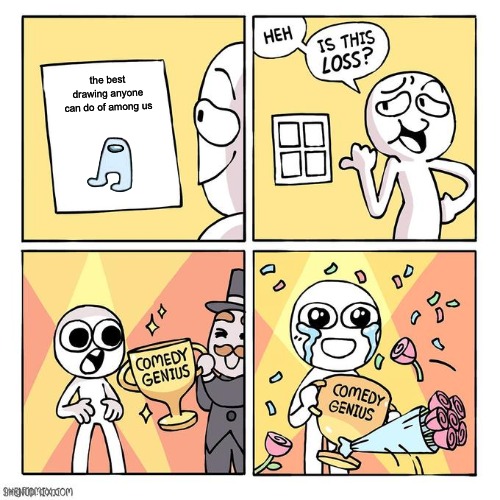 Heh, Is this loss | the best drawing anyone can do of among us | image tagged in heh is this loss | made w/ Imgflip meme maker