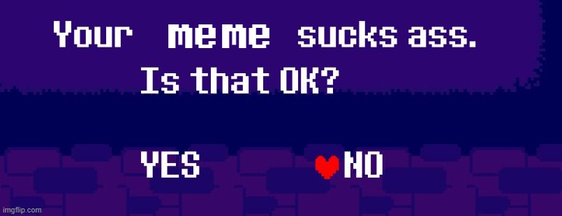 20 upvotes and i make this a template | meme | image tagged in your x sucks ass | made w/ Imgflip meme maker