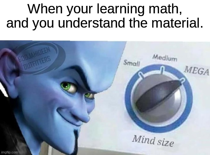 Megamind | When your learning math, and you understand the material. | image tagged in megamind | made w/ Imgflip meme maker
