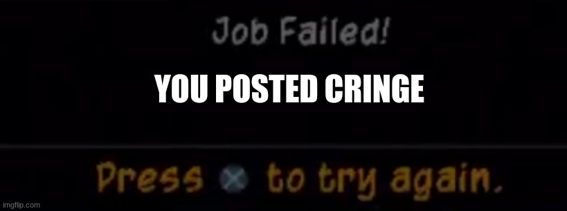 POV. Everyone is staring at you | YOU POSTED CRINGE | image tagged in sly cooper 2 job failed,sly cooper | made w/ Imgflip meme maker