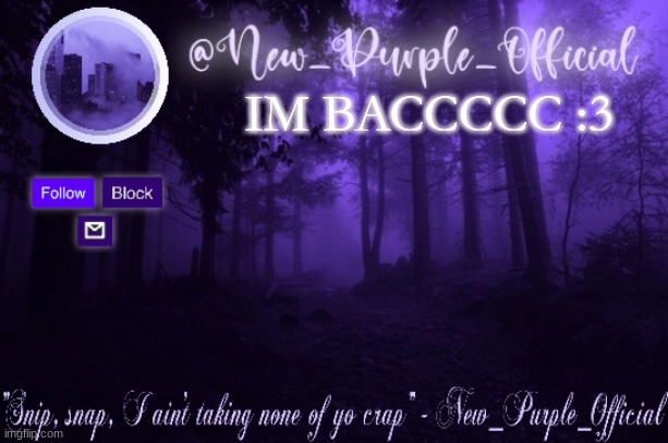 Purple's Announcement | IM BACCCCC :3 | image tagged in purple's announcement | made w/ Imgflip meme maker