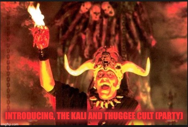 We will rob and strangle out the competition | INTRODUCING, THE KALI AND THUGGEE CULT (PARTY) | image tagged in kalima | made w/ Imgflip meme maker