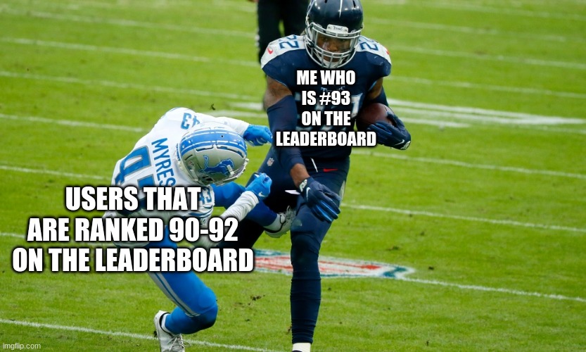 ME WHO IS #93 ON THE LEADERBOARD; USERS THAT ARE RANKED 90-92 ON THE LEADERBOARD | made w/ Imgflip meme maker