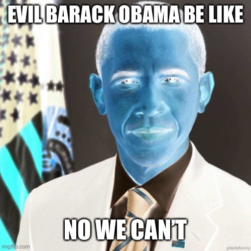 No We Can’t | EVIL BARACK OBAMA BE LIKE; NO WE CAN’T | image tagged in evil celebrity,barack obama | made w/ Imgflip meme maker