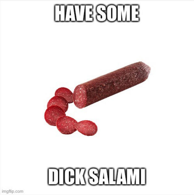 High Quality Have some D*ck salami Blank Meme Template