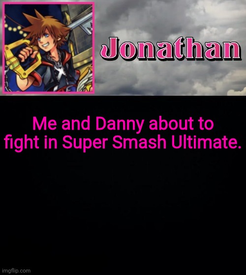 Me and Danny about to fight in Super Smash Ultimate. | image tagged in jonathan dream drop distance | made w/ Imgflip meme maker