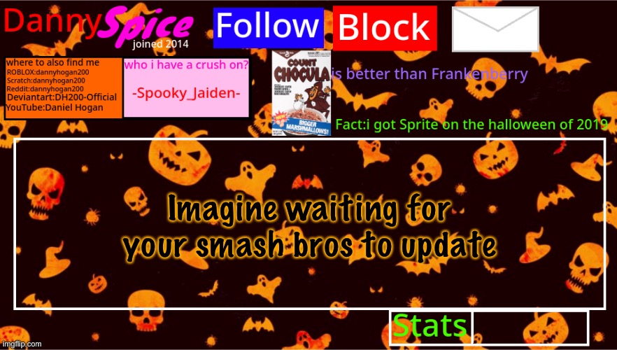 DannySpice Halloween announcement temp | Imagine waiting for your smash bros to update | image tagged in dannyspice halloween announcement temp | made w/ Imgflip meme maker