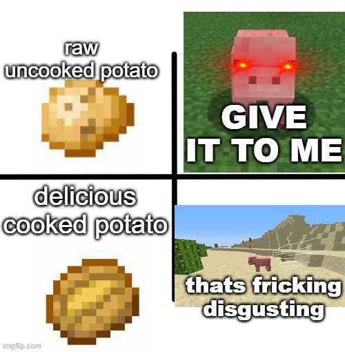 bruh | raw uncooked potato; GIVE IT TO ME; delicious cooked potato; thats fricking disgusting | image tagged in memes,blank starter pack | made w/ Imgflip meme maker