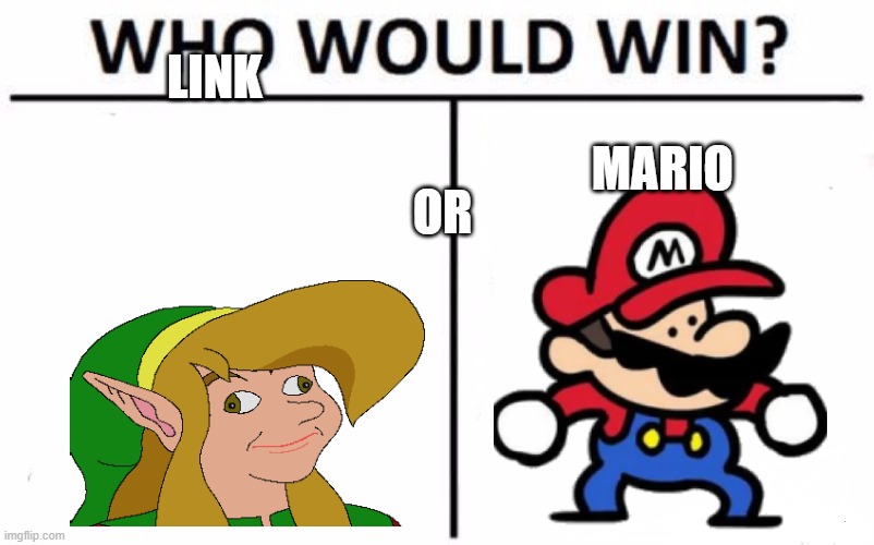 / | LINK; MARIO; OR | image tagged in memes,who would win | made w/ Imgflip meme maker