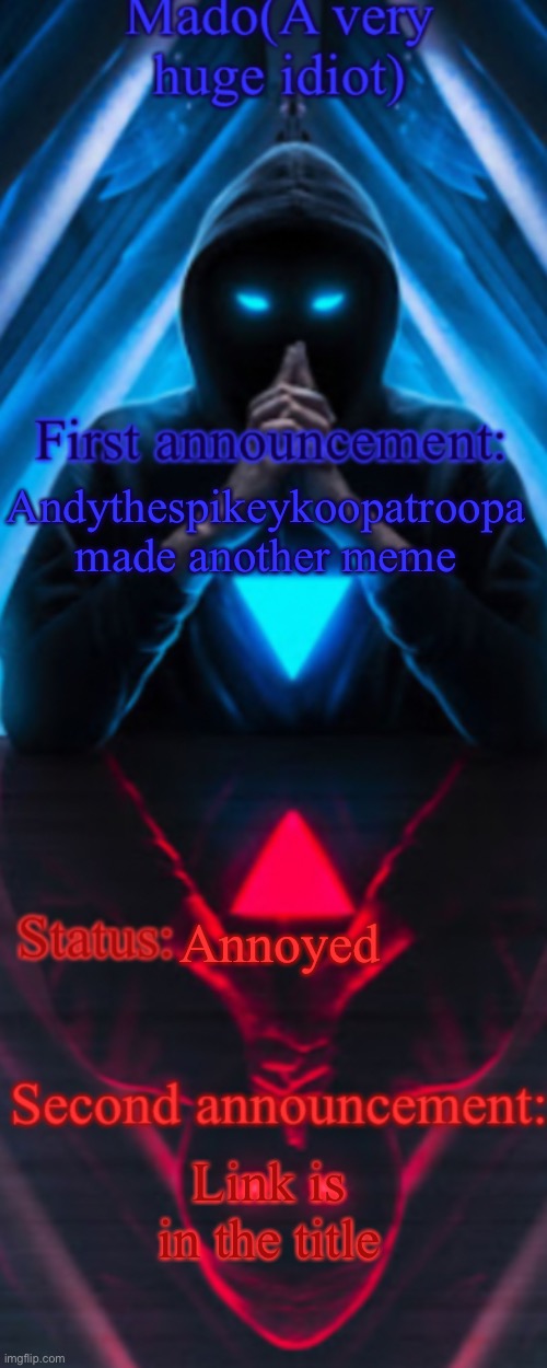 I hate that stupid family disgrace but anyway here’s the link https://imgflip.com/i/5r2tlp | Andythespikeykoopatroopa made another meme; Annoyed; Link is in the title | made w/ Imgflip meme maker