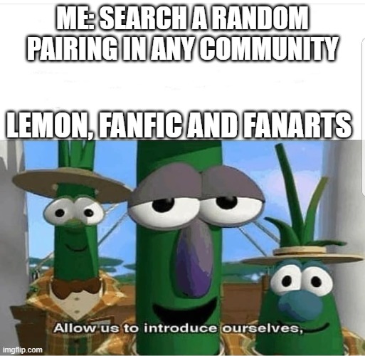 WHY GOOGLE WHY | ME: SEARCH A RANDOM PAIRING IN ANY COMMUNITY; LEMON, FANFIC AND FANARTS | image tagged in allow us to introduce ourselves,hmmmm,funny,memes,dank memes | made w/ Imgflip meme maker