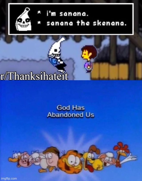 sanana. | image tagged in garfield god has abandoned us | made w/ Imgflip meme maker